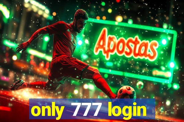 only 777 login